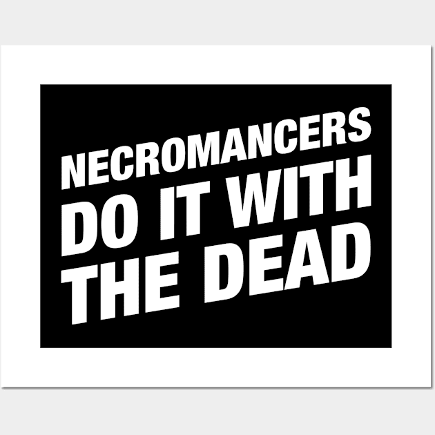 Necromancers Do It With The Dead - Necromancer RPG Wall Art by pixeptional